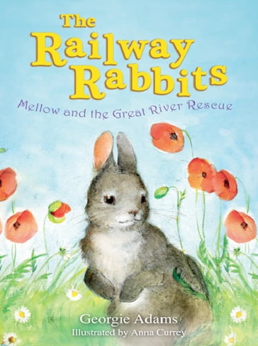 Railway Rabbits: Mellow and the Great River Rescue - Georgie Adams
