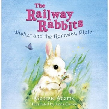 Railway Rabbits: Wisher and the Runaway Piglet - Georgie Adams