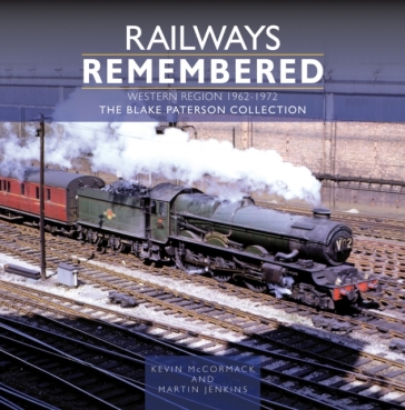Railways Remembered: The Western Region 1962-1972 - Kevin McCormack - Martin Jenkins