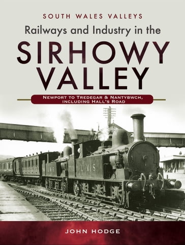Railways and Industry in the Sirhowy Valley - John Hodge