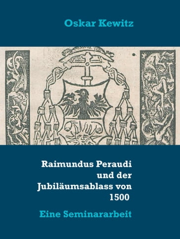 Raimundus Peraudi und der Jubiläumsablass von 1500 - Oskar Kewitz
