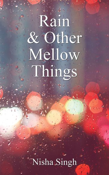 Rain & Other Mellow Things - Nisha Singh