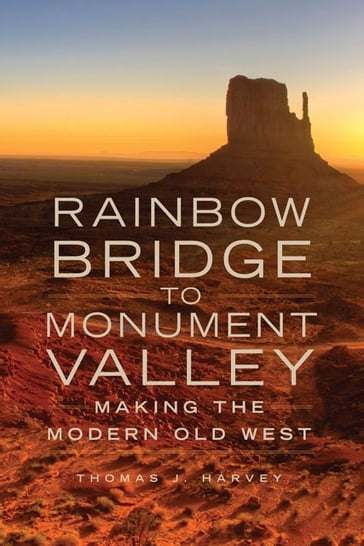 Rainbow Bridge to Monument Valley - Thomas J. Harvey
