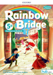 Rainbow bridge. Workbook e Cb. Con Hub kids. Per la Scuola elementare. Con ebook. Con espansione online. Vol. 5