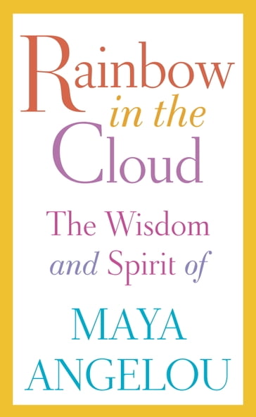 Rainbow in the Cloud - Maya Angelou