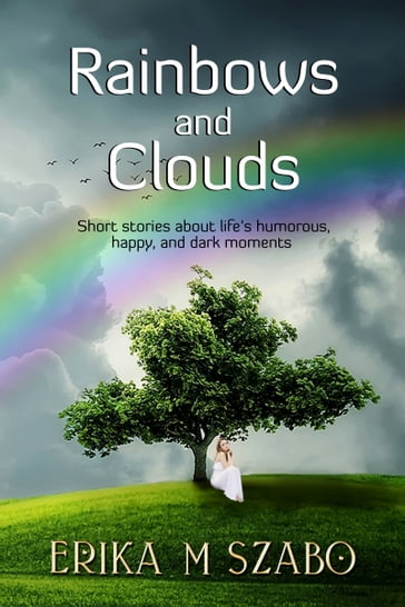 Rainbows and Clouds - Erika M Szabo