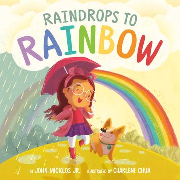 Raindrops to Rainbow - Jr. John Micklos