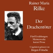 Rainer Maria Rilke: Der Drachentöter. Fünf Erzählungen