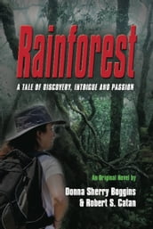 Rainforest: A Tale of Discovery, Intrigue & Passion