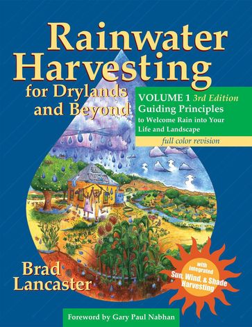 Rainwater Harvesting for Drylands and Beyond: Guiding Principles to Welcome Rain Into Your Life and Landscape - Brad Lancaster