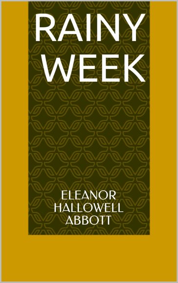 Rainy Week - Eleanor Hallowell Abbott