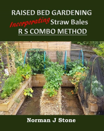 Raised Bed Gardening Incorporating Straw Bales - RS Combo Method - Norman J Stone