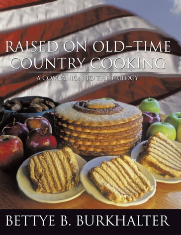 Raised on Old-Time Country Cooking - Bettye B. Burkhalter