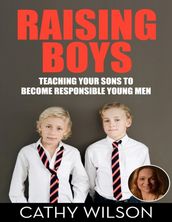 Raising Boys: Teaching Your Sons to Become Responsible Men