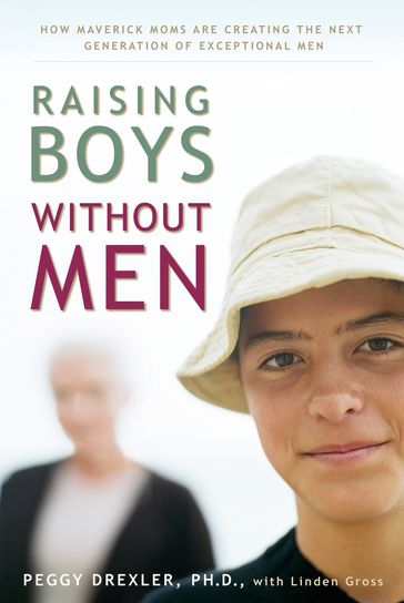 Raising Boys without Men - Dr. Peggy Drexler - Linden Gross