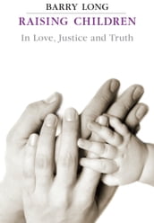 Raising Children in Love Justice and Truth