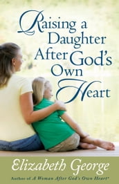 Raising a Daughter After God s Own Heart