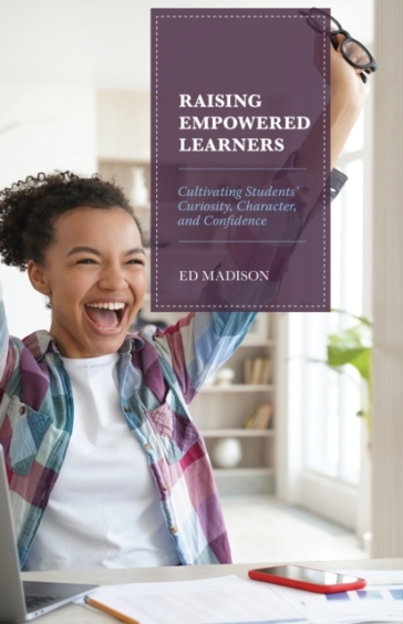 Raising Empowered Learners - Ed Madison