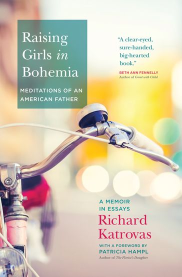 Raising Girls in Bohemia: Meditations of an American Father - Richard Katrovas