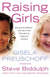 Raising Girls: Why girls are different  and how to help them grow up happy and confident