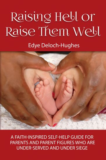 Raising Hell or Raise Them Well - Edye Deloch-Hughes