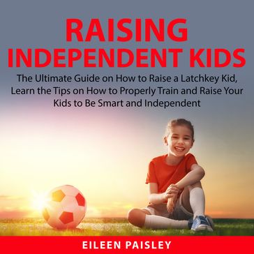 Raising Independent Kids - Eileen Paisley