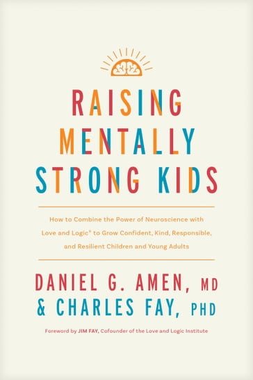 Raising Mentally Strong Kids - MD Daniel G. Amen - PhD Charles Fay