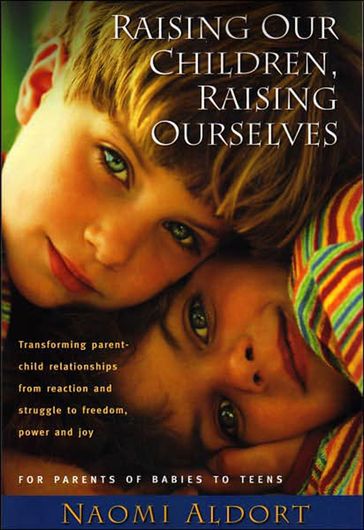 Raising Our Children, Raising Ourselves - Naomi Aldort