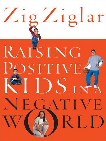 Raising Positive Kids In A Negative World - Zig Ziglar