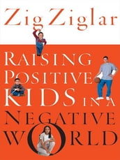 Raising Positive Kids In A Negative World