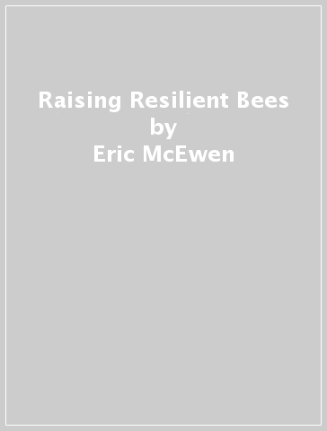 Raising Resilient Bees - Eric McEwen - Joy McEwen