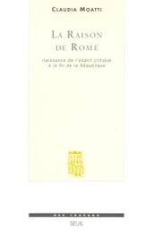 La Raison de Rome. Naissance de l esprit critique à la fin de la République (IIe-Ier s. avant J.-C.)