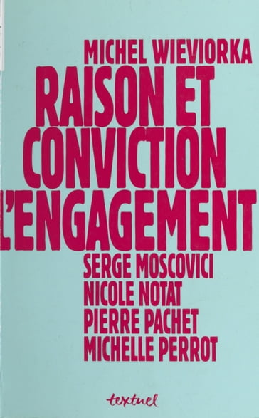 Raison et Conviction : L'Engagement - Michel Wieviorka - Michelle Perrot - Nicole Notat