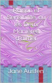 Raison et Sensibilité, ou les Deux Manières d aimer