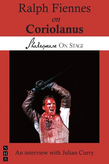 Ralph Fiennes on Coriolanus (Shakespeare on Stage) - Ralph Fiennes
