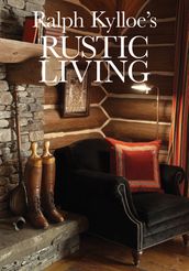 Ralph Kylloe s Rustic Living