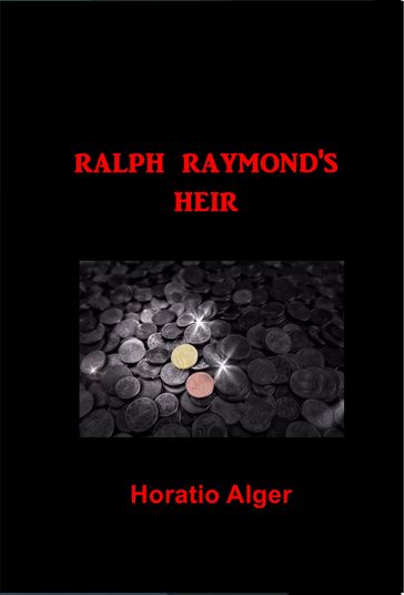 Ralph Raymond's Heir - Horatio Alger