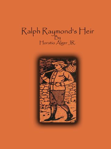 Ralph Raymond's Heir - Jr. Horatio Alger