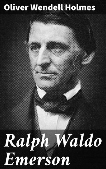 Ralph Waldo Emerson - Oliver Wendell Holmes