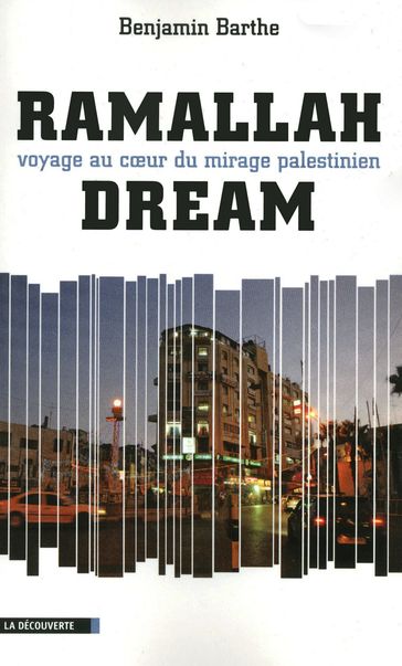 Ramallah - Voyage au coeur du mirage palestinien - Benjamin BARTHE