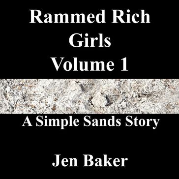 Rammed Rich Girls 1 A Simple Sands Story - Jen Baker