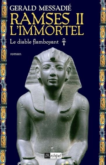Ramsès II l'immortel - Tome 1 Le diable flamboyant - Gerald Messadié