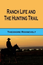 Ranch Life and the Hunting Trail (Illustrated Edition)