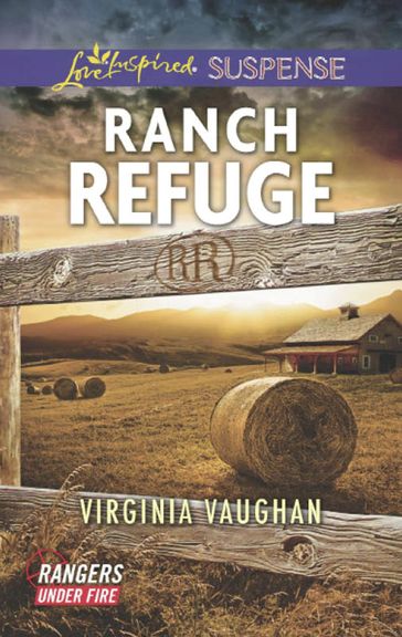 Ranch Refuge (Rangers Under Fire, Book 3) (Mills & Boon Love Inspired Suspense) - Virginia Vaughan