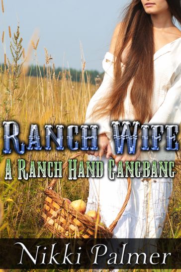 Ranch Wife: A Ranch Hand Gangbang - Nikki Palmer