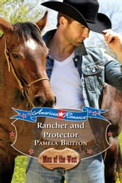 Rancher And Protector (American Romance s Men of the West, Book 10) (Mills & Boon American Romance)