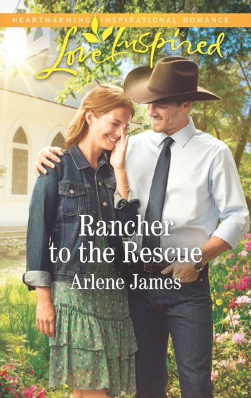 Rancher To The Rescue (Mills & Boon Love Inspired) - Arlene James