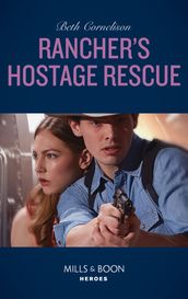 Rancher s Hostage Rescue (Mills & Boon Heroes) (To Serve and Seduce, Book 3)