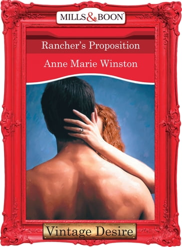 Rancher's Proposition (Mills & Boon Desire) (Body & Soul, Book 2) - Anne Marie Winston