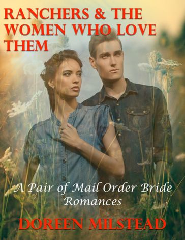 Ranchers & the Women Who Love Them  a Pair of Mail Order Bride Romances - Doreen Milstead